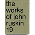 The Works Of John Ruskin  19