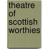 Theatre Of Scottish Worthies door Alexander Gardyne