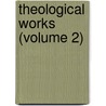 Theological Works (Volume 2) door Isaac Barrow
