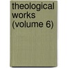 Theological Works (Volume 6) by Isaac Barrow