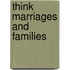 Think Marriages and Families