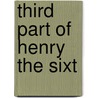 Third Part Of Henry The Sixt door Shakespeare William Shakespeare
