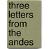 Three Letters From The Andes