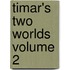 Timar's Two Worlds  Volume 2