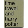 Time Travel And Harry Potter door Richard H. Jones