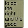 To Do The Right And The Good door Rabbi Elliot N. Dorff