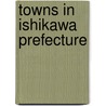 Towns in Ishikawa Prefecture by Not Available