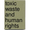 Toxic Waste And Human Rights door Cyril Uchenna Gwam