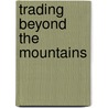 Trading Beyond The Mountains door Richard Somerset MacKie