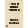 Truths Or Truisms (Volume 1) door William Stebbling