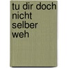 Tu dir doch nicht selber weh door Anselm Gr