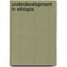 Underdevelopment In Ethiopia door Eshetu Chole
