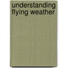 Understanding Flying Weather door Derek Piggott