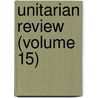Unitarian Review (Volume 15) door Charles Lowe