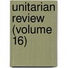 Unitarian Review (Volume 16) door Charles Love