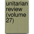 Unitarian Review (Volume 27)
