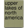 Upper Lakes Of North America by John Disturnell