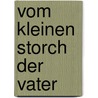 Vom kleinen Storch der Vater by Christian Steyer