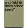 Was lebt in heimischen Seen? by Matthias Bergbauer