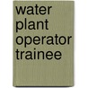 Water Plant Operator Trainee door Jack Rudman
