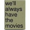 We'Ll Always Have The Movies door Sally E. Parry