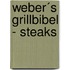 Weber´s Grillbibel - Steaks
