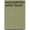 Werkstatthilfen selber bauen by Sandor Nagyszalanczy