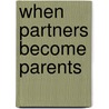 When Partners Become Parents door Philip A. Cowan