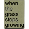 When The Grass Stops Growing door Sir Carol Mather