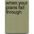 When Your Plans Fall Through