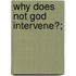 Why Does Not God Intervene?;