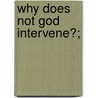 Why Does Not God Intervene?; by Frank Ballard