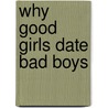 Why Good Girls Date Bad Boys door Derrick Watkins Msw