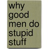 Why Good Men Do Stupid Stuff door Teneshia Winder