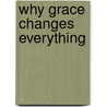 Why Grace Changes Everything door Chuck W. Smith
