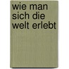 Wie man sich die Welt erlebt by Keri Smith