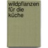 Wildpflanzen für die Küche
