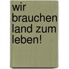 Wir brauchen Land zum Leben! door Sandra Lassak