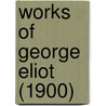Works Of George Eliot (1900) door George Eliott