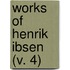 Works Of Henrik Ibsen (V. 4)
