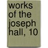 Works Of The Joseph Hall, 10