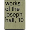 Works Of The Joseph Hall, 10 door Joseph Hall