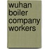 Wuhan Boiler Company Workers