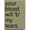 Your Blood Will 'b' My Tears by Faye Morris (Leo)
