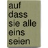 auf dass sie alle eins seien