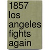 1857 Los Angeles Fights Again door W. Knight Steven