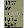 1857 Los Angeles Fights Again by W. Knight Steven