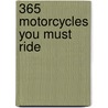 365 Motorcycles You Must Ride door Dain Gingerelli