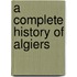A Complete History Of Algiers