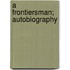 A Frontiersman; Autobiography